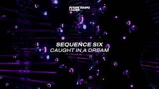 Sequence Six - Caught In A Dream