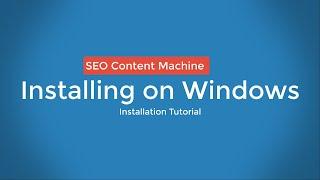 Installing on Windows PC - SEO Content Machine Instructions