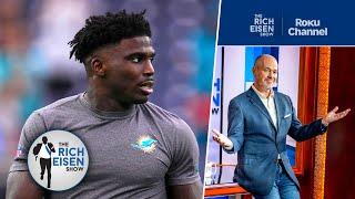 “It’s Gotta Be about the Money” - Rich Eisen on Tyreek Hill’s Unhappiness with the Miami Dolphins