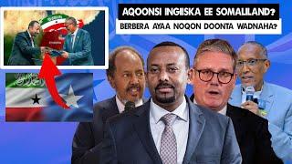 Xog Aqonsiga Somalilnd iyo Ingiriiska oo Qaaday Talaabo lagu Farxay? Doorka Itoobiya Guudha Berbera?