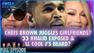 Chris Brown Juggles Girlfriends?  Khalid Exposed & LL Cool J’s Beard? Episode 058 S13 - 11/27/24