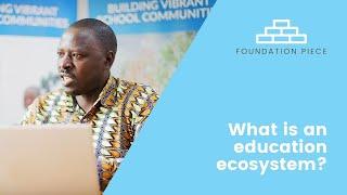 Foundation Piece: What is an Education Ecosystem?