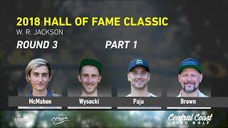 2018 Hall of Fame Classic - Round 3 Part 1 - McMahon, Wysocki, Paju, Brown