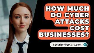 How Much Do Cyber Attacks Cost Businesses? - SecurityFirstCorp.com