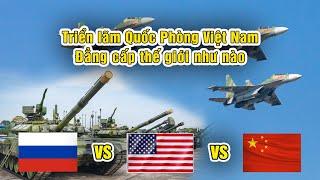 Nga Mỹ Trung Quốc đọ khí tài khủng tại triển lãm quốc phòng quốc tế Việt Nam - Nước nào đỉnh nhất?