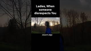 Ladies, Don't accept Disrespect