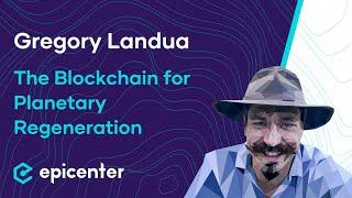 Gregory Landua: Regen Network – The Blockchain for Planetary Regeneration #440