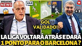 URGENTE! LA LIGA VOLTARÁ ATRÁS E DARÁ 1 PONTO PARA O BARCELONA? GOL VALIDADO! NOTÍCIAS DO BARCELONA