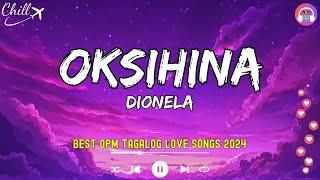 Oksihina - Dionela, Blue, I Need You(Lyrics)Best OPM Tagalog Love SongsNew OPM Songs 2024 Playlist