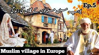 Muslim village in Europe life documentary in Urdu and Hindi | part 5