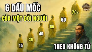 6 GIAI ĐOẠN QUAN TRỌNG NHẤT ĐỜI NGƯỜI | TỪ 15 ĐẾN 70 TUỔI, BẠN ĐANG Ở MỐC NÀO ? | THEO KHỔNG TỬ