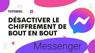 Comment désactiver le chiffrement de bout en bout sur Messenger