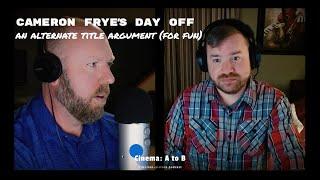 Alternate Movie Title - Ferris Bueller's Day Off | Cinema: A to B podcast