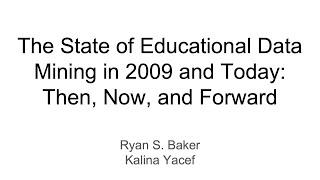 The State of Educational Data Mining in 2009 and Today: Then, Now, and Forward
