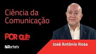 Ciência da Comunicação - Por quê? - José Antônio Rosa