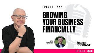 Growing Your Business Financially with Rob Nicholls | The Maverrik Podcast