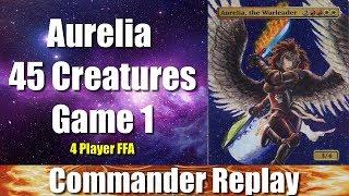 Commander Replay: Aurelia 45 Creatures Game 1