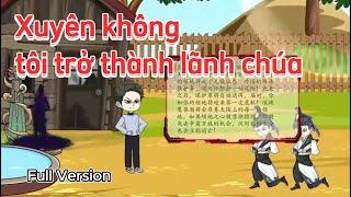 Full Version | Xuyên Không Sở Hữu Hệ Thống Trở Thành Lãnh Chúa | Gấu Đần TV