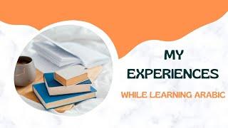 My experiences with Arabic | Learn Arabic with Miftahul Ilm