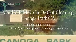 Move In Move Out Cleaning Services in Canoga Park, California - Maid VIP