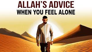 ALLAH'S ADVICE WHEN YOU FEEL ALONE