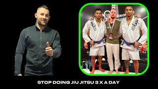 Stop Doing Jiu Jitsu 3 Times A Day