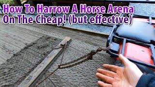 How To Harrow A Horse Arena On The Cheap! (but effective)