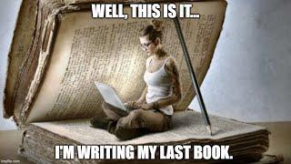 I'm Writing My Last Book...