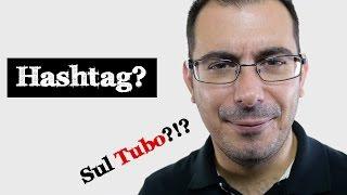 Hashtag su YouTube: ecco come usarli! #oradicambiare