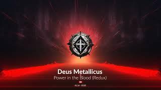 Deus Metallicus - Power in the Blood Redux (Official Audio Video)