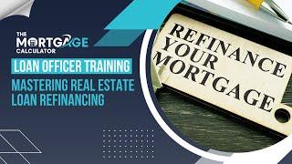 Loan Officer Training - 03/27/2025 - Mastering Real Estate Loan Refinancing