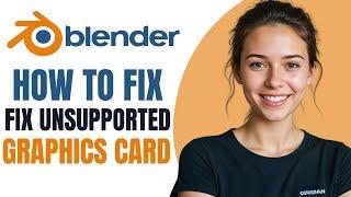 How to Fix Blender Unsupported Graphics Card or Driver 4.3