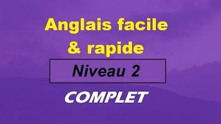 Anglais facile & rapide - Niveau 2 - COMPLET