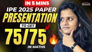 IPE 2025 Maths Paper Presentation Tips | Score 75/75 in Just 5 Mins!