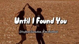 Until I Found You - Stephen Sanchez, Em Beihold (Lyrics)