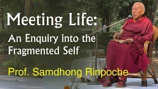 Meeting Life: An Enquiry into the Fragmented Self II Prof. Samdhong Rinpoche II KFI Rajghat Varanasi