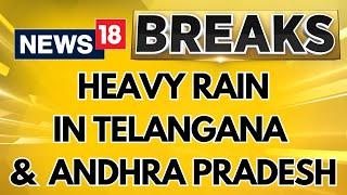 Heavy Rainfall Lashes Telangana And Andhra Pradesh, IMD Issues Red Alert | Telangana Rains | News18