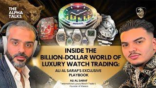 Inside the Billion-Dollar World of Luxury Watch Trading: Ali Al Saraf’s Exclusive Playbook