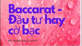 TẬP 4  BACCRAT ĐẦU TƯ HAY ĐÁNH BẠC - Mỹ Hạnh Baccarat