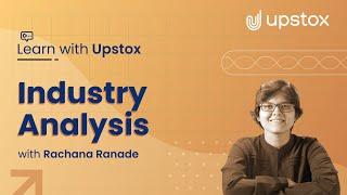 Industry Analysis | Learn with Upstox ft. CA Rachana Ranade | How to analyze the industry?