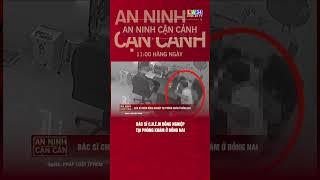 Bác sĩ chém đồng nghiệp tại phòng khám ở Đồng Nai.