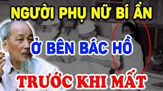 Tiết Lộ NGƯỜI PHỤ NỮ BÍ ẨN Ở Bên Bác Hồ Trước Khi Mất Cả Nước Khóc Thương ! | Triết Lý Tinh Hoa