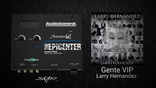 Gente VIP (Epicenter) - Larry Hernandez