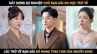 Gây dựng sự nghiệp chờ bạn gái du học 3 năm trở về