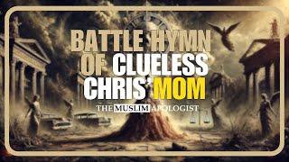  BATTLE HYMN OF CLUELESS CHRIS' MOM | The Muslim Apologist