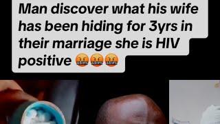 Man discover what his wife has been hiding for 3yrs in their marriage she is HIV positive