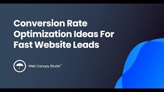 Conversion Rate Optimization Ideas For Fast Website Leads