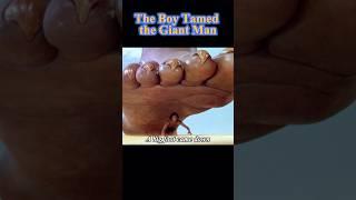 The Boy Tamed the Giant Man#shorts
