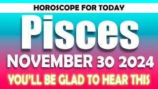 THE NEWS YOU WERE WAITING FOR   PISCES horoscope for today NOVEMBER 30 2024 ️ daily horoscope ️