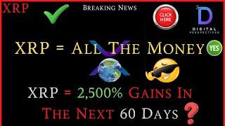 XRP- XRP = All The Money - XRP = 2,500% Gains In The Next 60 Days?